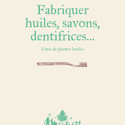 Fabriquer huiles, savons, dentifrices...