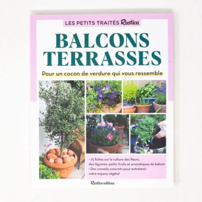 Le petit traité Rustica des balcons et terrasses - Pour un cocon de verdure qui vous ressemble