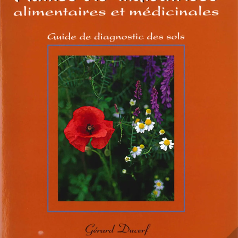 Connaissance des Plantes - L'Encyclopédie des Plantes Bio-indicatrices, Volume 1