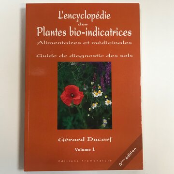 Connaissance des Plantes - L'Encyclopédie des Plantes Bio-indicatrices, Volume 1