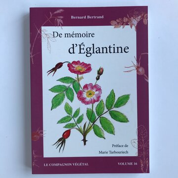 Compagnon Végétal - Vol. 16 - De Mémoire d'Églantine