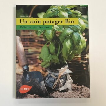 Jardinage - Un Coin Potager Bio, débuter simplement