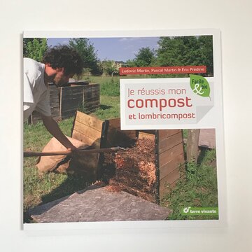 Jardinage - Je réussis mon compost et lombricompost