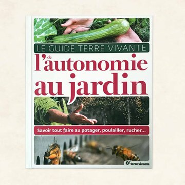 Autonomie - Le guide Terre Vivante de l'autonomie au jardin