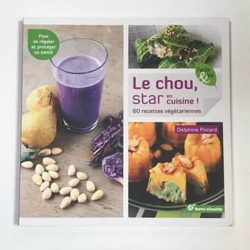 Cuisine et saveurs - Le chou, star en cuisine ! 60 recettes végétariennes