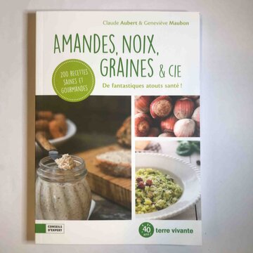 Cuisine et saveurs - Amandes, noix, graines & Cie