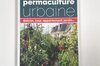 Permaculture - Le guide de la permaculture urbaine : Balcon, cour, appartement, jardin…