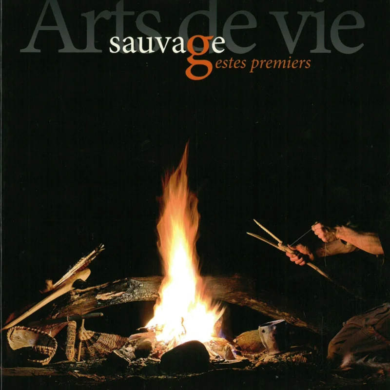 Arts de vivre - Arts de vie sauvage - Gestes premiers