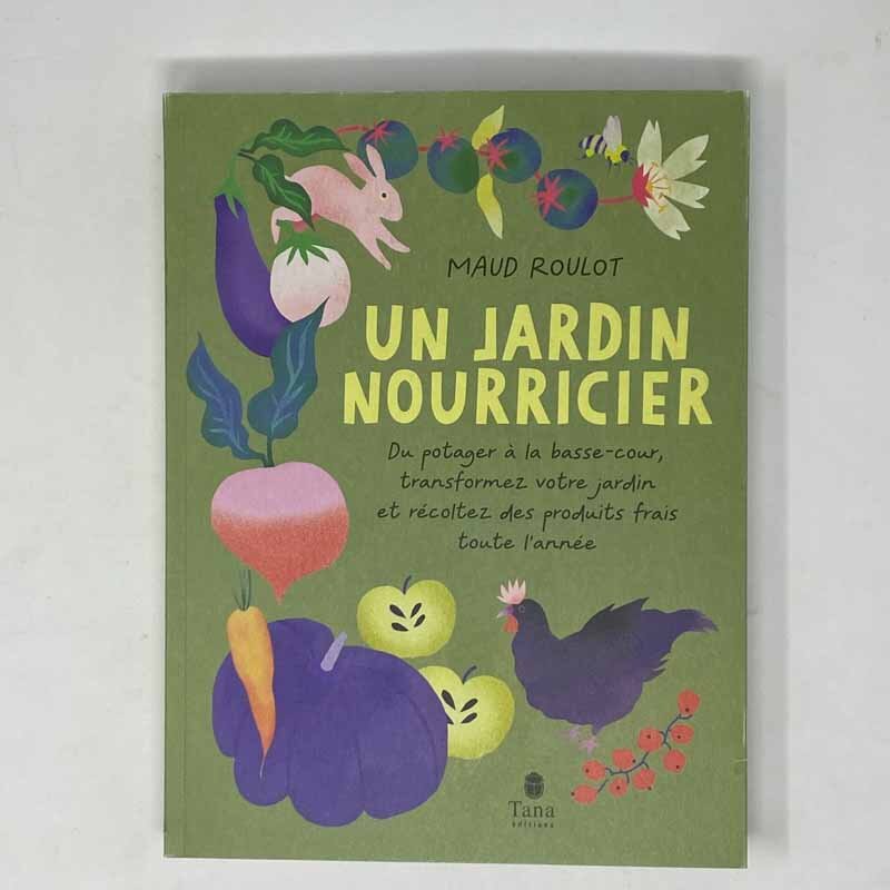 Jardin bio - Un jardin nourricier - Du potager à la basse-cour, transformez votre jardin et récoltez des produits