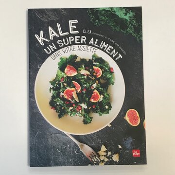 Cuisine et saveurs - Kale, un super aliment dans votre assiette