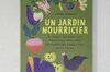 Jardin bio - Un jardin nourricier - Du potager à la basse-cour, transformez votre jardin et récoltez des produits